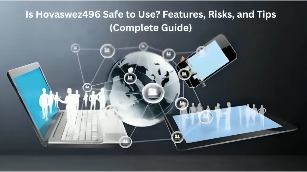 Is Hovaswez496 Safe to Use? Features, Risks, and Tips (Complete Guide)